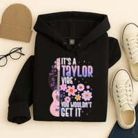 It's A Taylor Vibe You Wouldn't Get It Hoodie