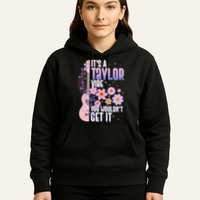 It's A Taylor Vibe You Wouldn't Get It Hoodie