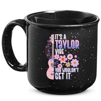 It's A Taylor Vibe You Wouldn't Get It 15oz Campfire Ceramic Mug