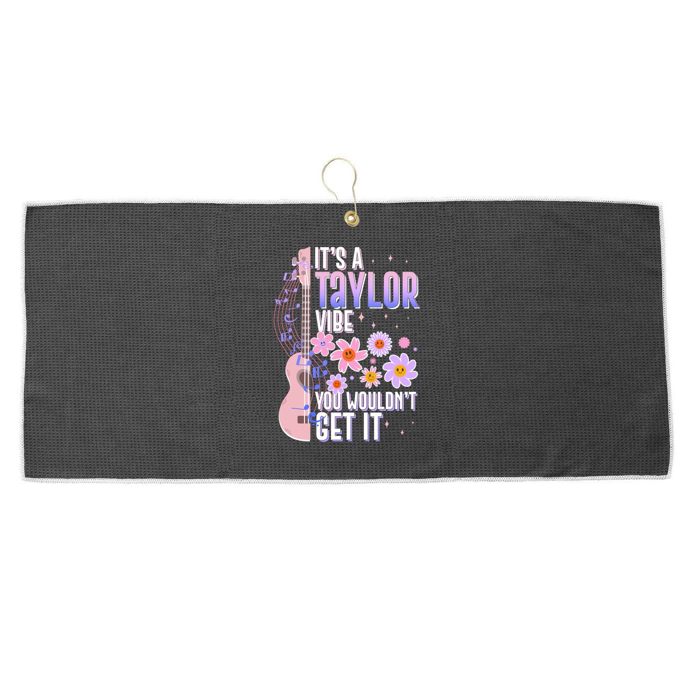 It's A Taylor Vibe You Wouldn't Get It Large Microfiber Waffle Golf Towel