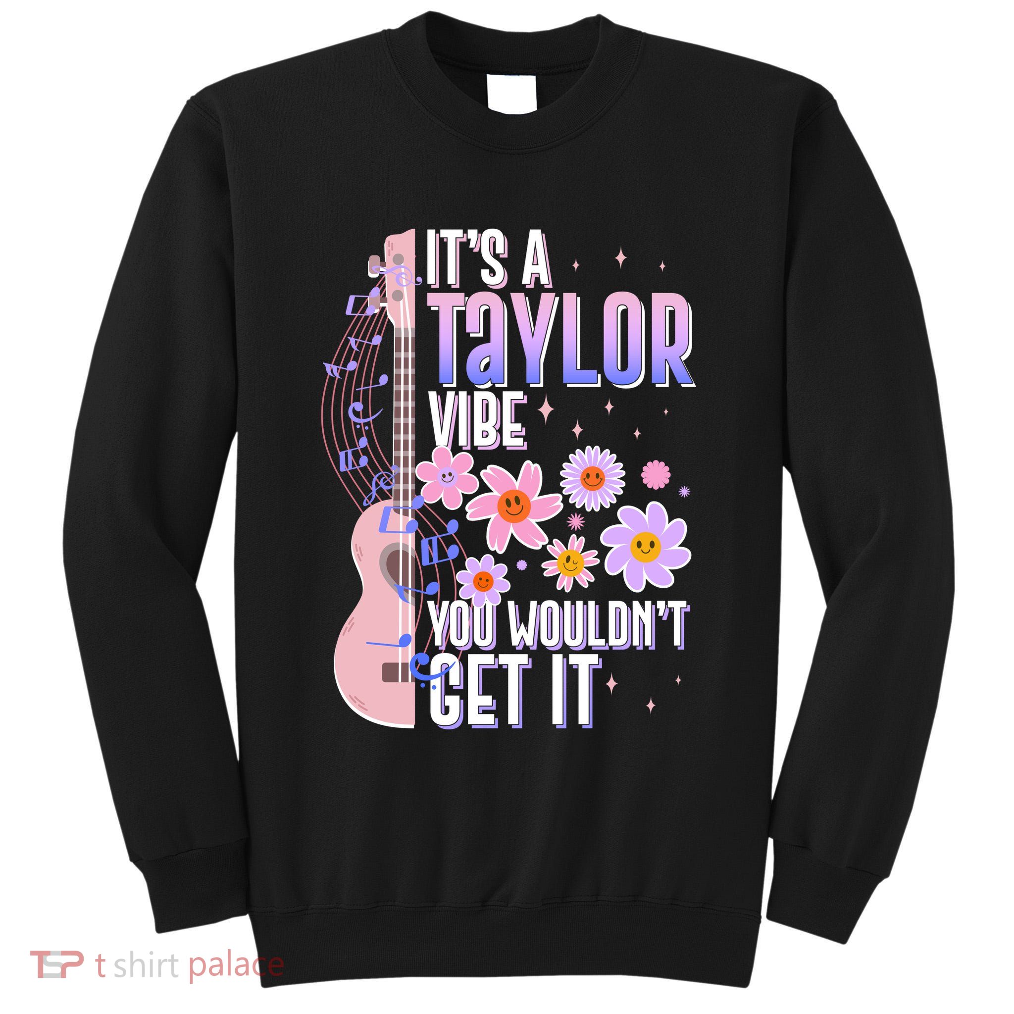 It's A Taylor Vibe You Wouldn't Get It Tall Sweatshirt