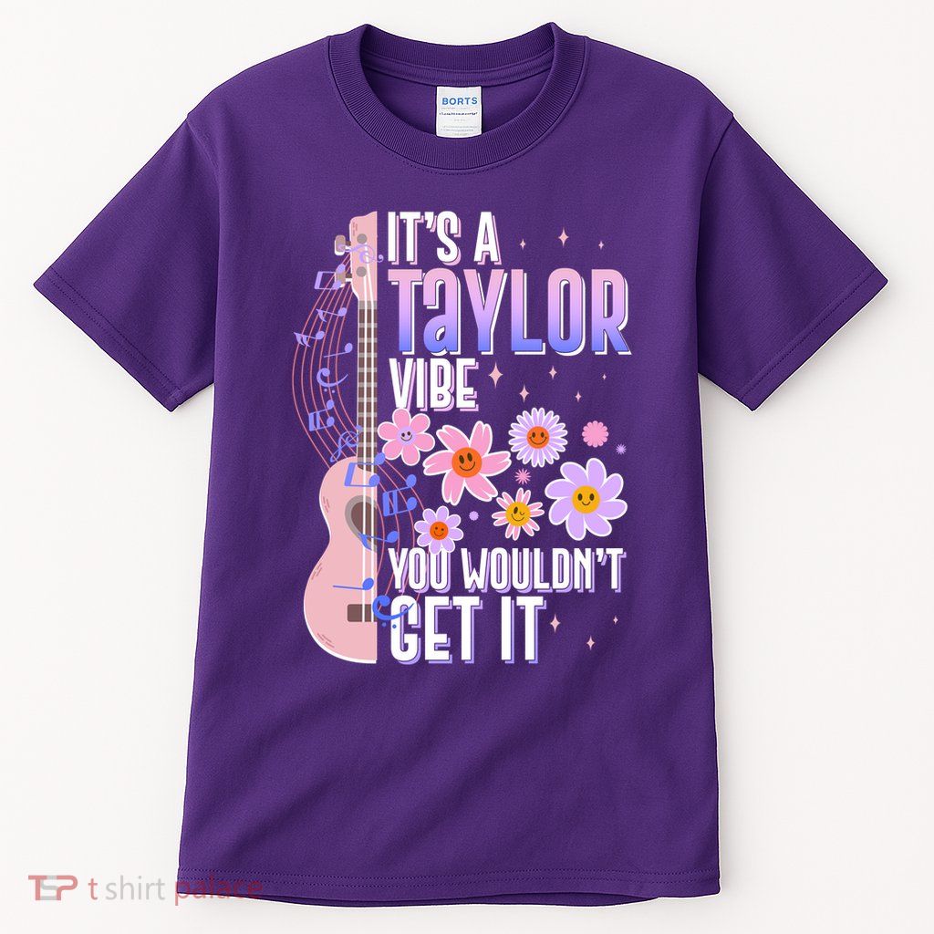 It's A Taylor Vibe You Wouldn't Get It Tall T-Shirt