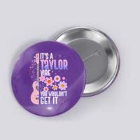 It's A Taylor Vibe You Wouldn't Get It Button