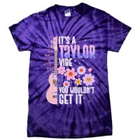 It's A Taylor Vibe You Wouldn't Get It Tie-Dye T-Shirt