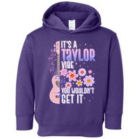 It's A Taylor Vibe You Wouldn't Get It Toddler Hoodie