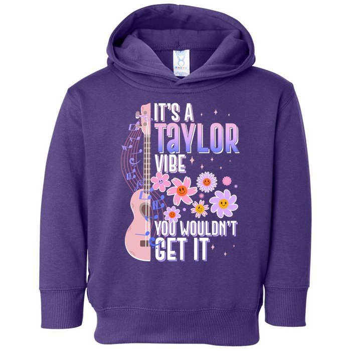 It's A Taylor Vibe You Wouldn't Get It Toddler Hoodie