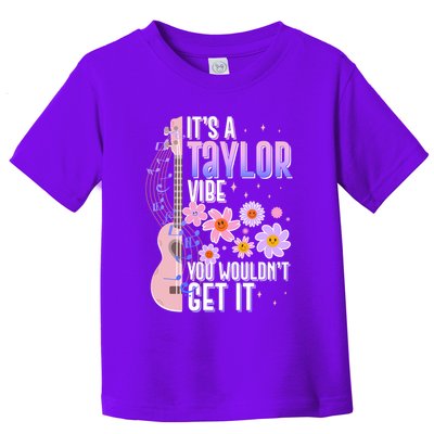 It's A Taylor Vibe You Wouldn't Get It Toddler T-Shirt