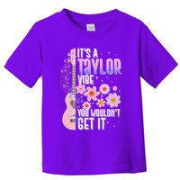 It's A Taylor Vibe You Wouldn't Get It Toddler T-Shirt