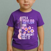 It's A Taylor Vibe You Wouldn't Get It Toddler T-Shirt
