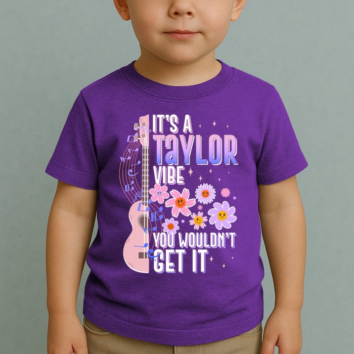 It's A Taylor Vibe You Wouldn't Get It Toddler T-Shirt