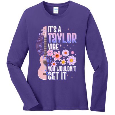 It's A Taylor Vibe You Wouldn't Get It Ladies Long Sleeve Shirt