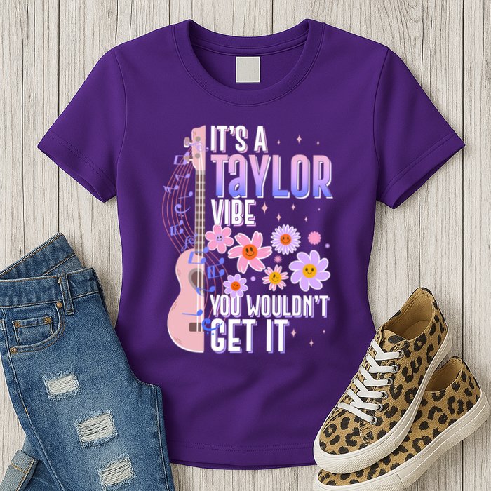 It's A Taylor Vibe You Wouldn't Get It Womens T-Shirt