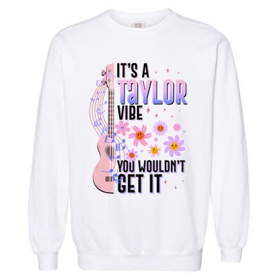 It's A Taylor Vibe You Wouldn't Get It Garment-Dyed Sweatshirt