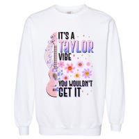 It's A Taylor Vibe You Wouldn't Get It Garment-Dyed Sweatshirt