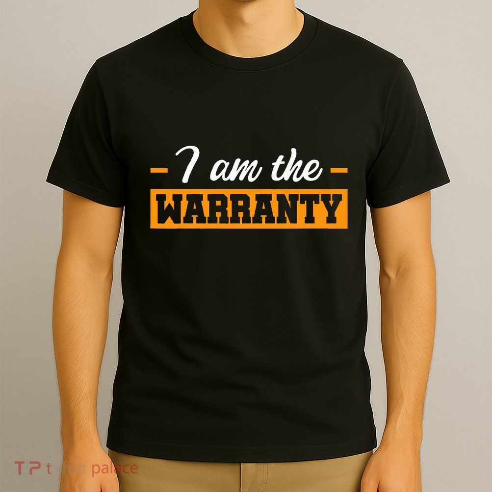 I Am The Warranty T-Shirt