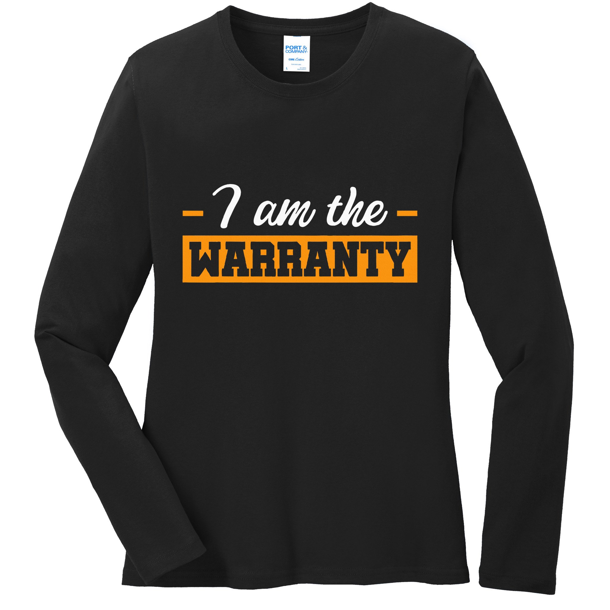 I Am The Warranty Ladies Long Sleeve Shirt