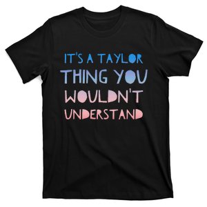 ItS A Taylor Thing You WouldnT Understand T-Shirt