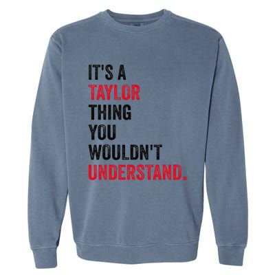 ItS A Taylor Thing You WouldnT Understand Garment-Dyed Sweatshirt