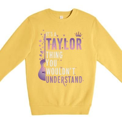 ItS A Taylor Thing You WouldnT Understand Funny Premium Crewneck Sweatshirt