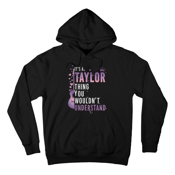 ItS A Taylor Thing You WouldnT Understand Funny Hoodie