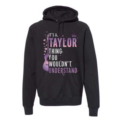 ItS A Taylor Thing You WouldnT Understand Funny Premium Hoodie