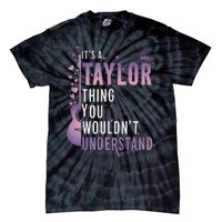 ItS A Taylor Thing You WouldnT Understand Funny Tie-Dye T-Shirt