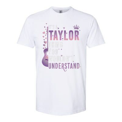 ItS A Taylor Thing You WouldnT Understand Funny Softstyle CVC T-Shirt