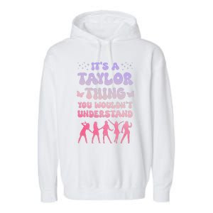 ItS A Taylor Thing You WouldnT Understand Retro Garment-Dyed Fleece Hoodie