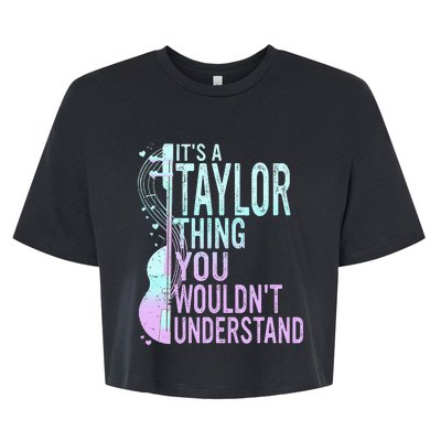 ItS A Taylor Thing You WouldnT Understand Bella+Canvas Jersey Crop Tee