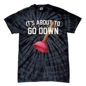 ItS About To Go Down Toilet Plunger Tie-Dye T-Shirt