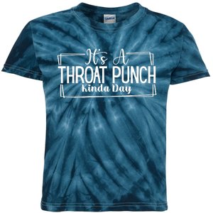 Its A Throat Punch Kinda Day Sarcastic Common Sense Did I Ask Sarcasm Queen Kids Tie-Dye T-Shirt