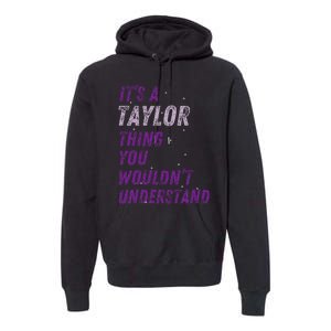 ItS A Taylor Thing You WouldnT Understand Premium Hoodie