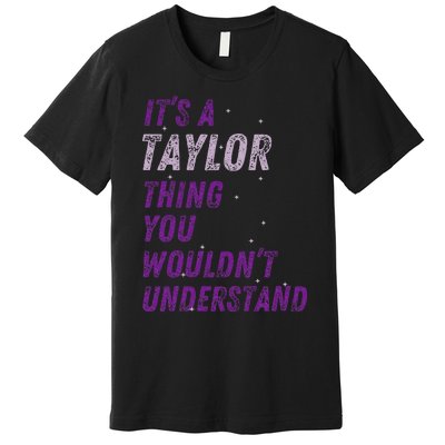 ItS A Taylor Thing You WouldnT Understand Premium T-Shirt