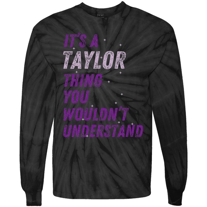 ItS A Taylor Thing You WouldnT Understand Tie-Dye Long Sleeve Shirt