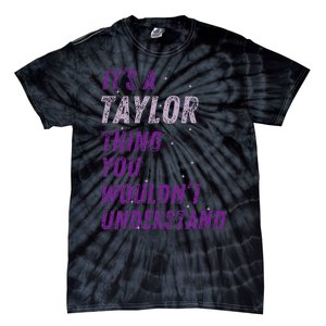 ItS A Taylor Thing You WouldnT Understand Tie-Dye T-Shirt