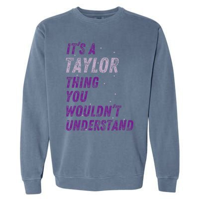 ItS A Taylor Thing You WouldnT Understand Garment-Dyed Sweatshirt