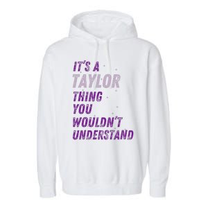 ItS A Taylor Thing You WouldnT Understand Garment-Dyed Fleece Hoodie