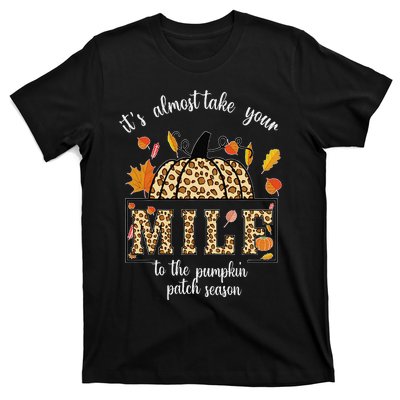 ItS Almost Take Your M.I.L.F To The Pumpkin Patch Season T-Shirt