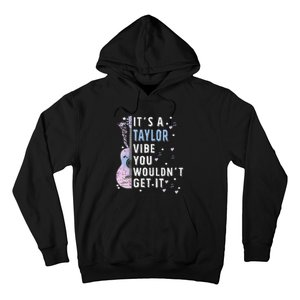 ItS A Taylor Vibe You WouldnT Get It Hoodie