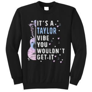 ItS A Taylor Vibe You WouldnT Get It Sweatshirt