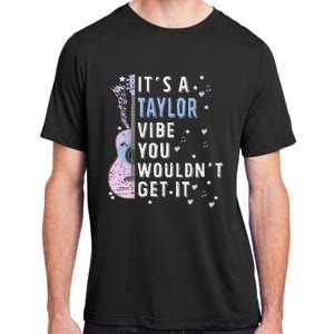 ItS A Taylor Vibe You WouldnT Get It Adult ChromaSoft Performance T-Shirt