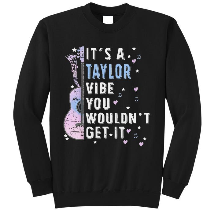 ItS A Taylor Vibe You WouldnT Get It Tall Sweatshirt