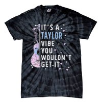 ItS A Taylor Vibe You WouldnT Get It Tie-Dye T-Shirt