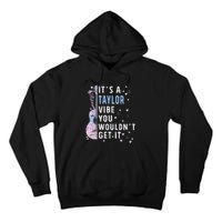 ItS A Taylor Vibe You WouldnT Get It Tall Hoodie