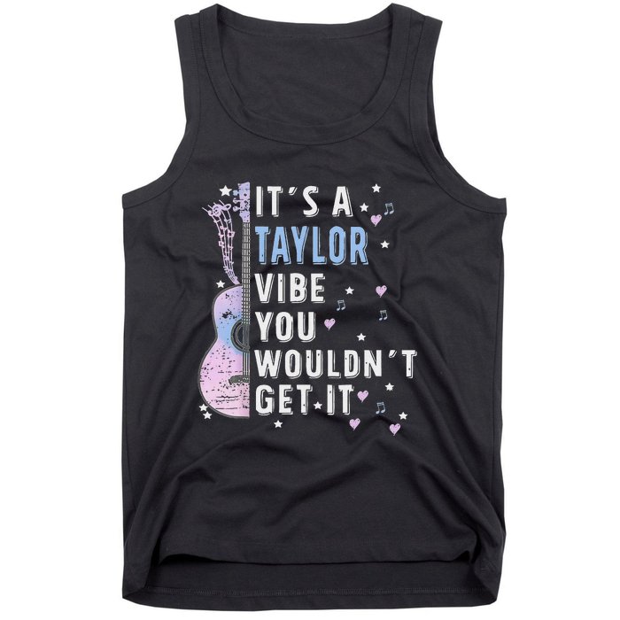 ItS A Taylor Vibe You WouldnT Get It Tank Top