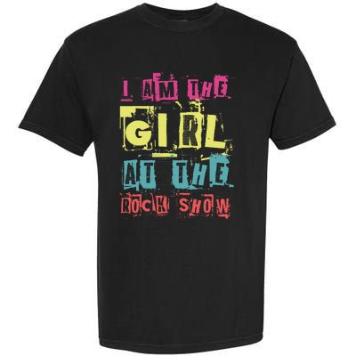 I Am The Girl At The R.O.C.K Show Funny Punk Rock Music Lover Garment-Dyed Heavyweight T-Shirt