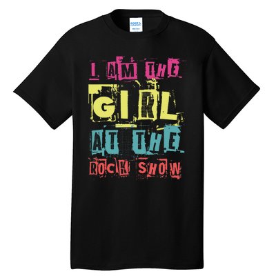 I Am The Girl At The R.O.C.K Show Funny Punk Rock Music Lover Tall T-Shirt