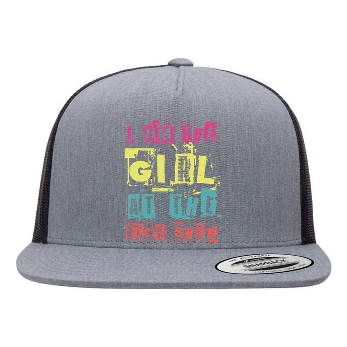 I Am The Girl At The R.O.C.K Show Funny Punk Rock Music Lover Flat Bill Trucker Hat