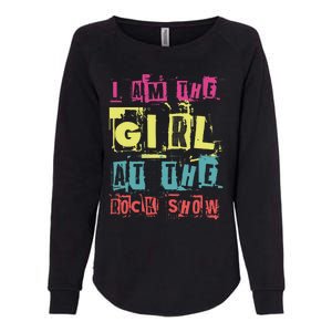 I Am The Girl At The R.O.C.K Show Funny Punk Rock Music Lover Womens California Wash Sweatshirt