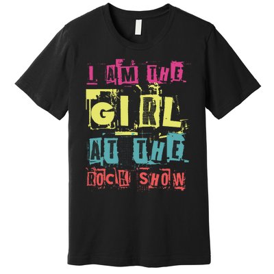 I Am The Girl At The R.O.C.K Show Funny Punk Rock Music Lover Premium T-Shirt